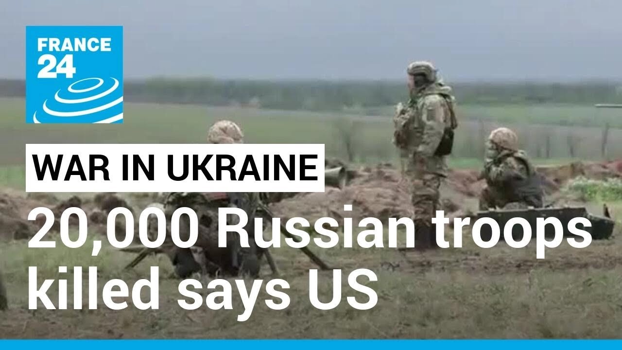 War In Ukraine: Us Says 20,000 Russian Troops Killed Since December • France 24 English