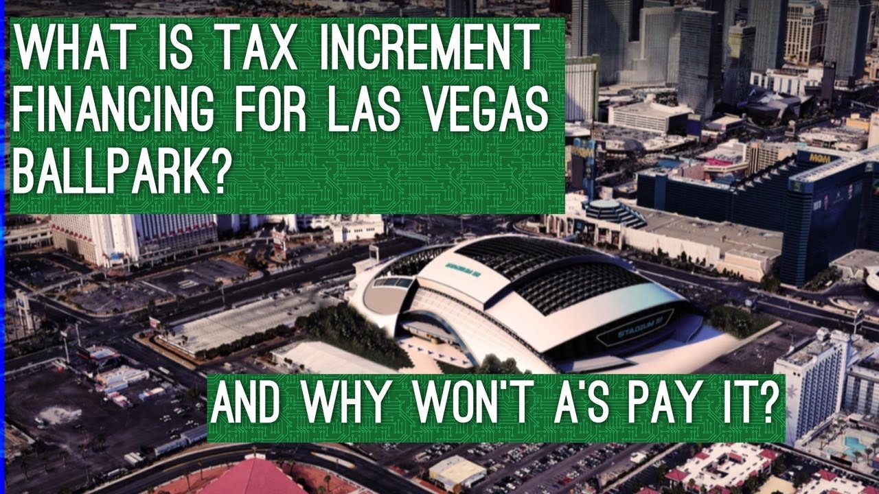 What Is Tax Increment Financing? A Live Primer For The Oakland A’s Las Vegas Ballpark Project