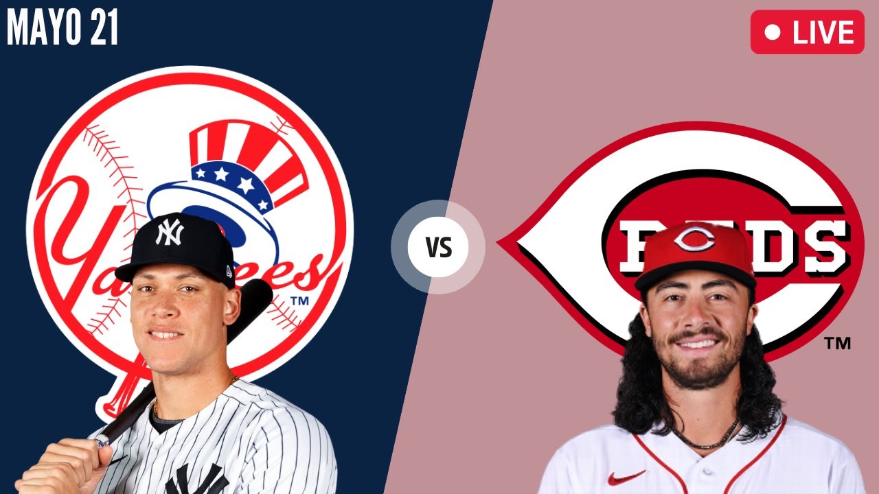 Yankees De New York Vs Cincinnati Reds – En Vivo – Previa – Mayo 21, 2023