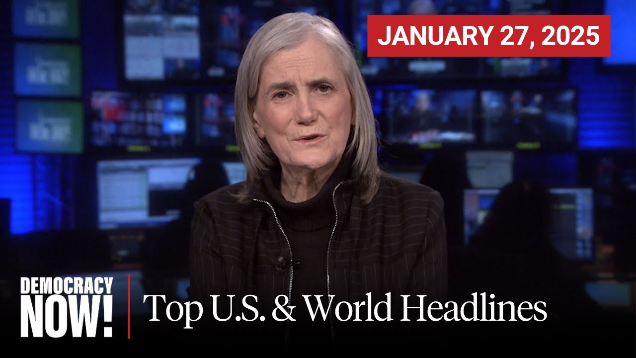 Top U.S. & World Headlines — January 27, 2025