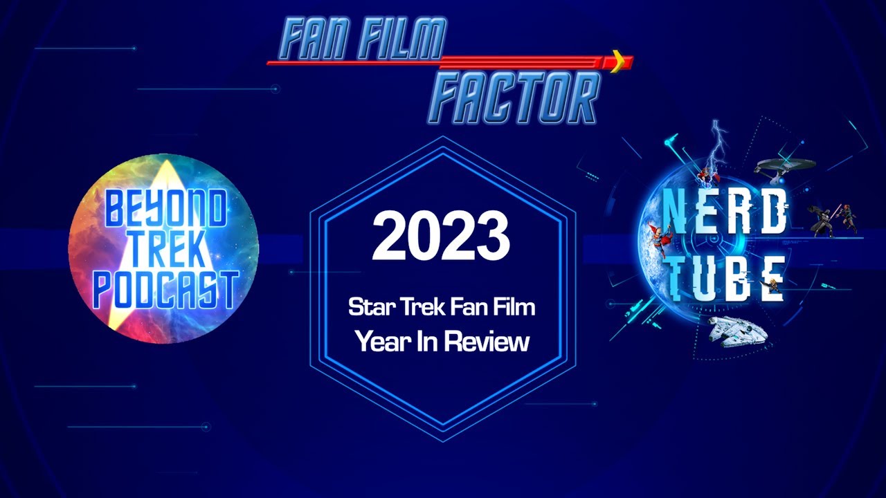 Beyond Trek Podcast Presents: 2023 Star Trek Fan Film Year In Review!