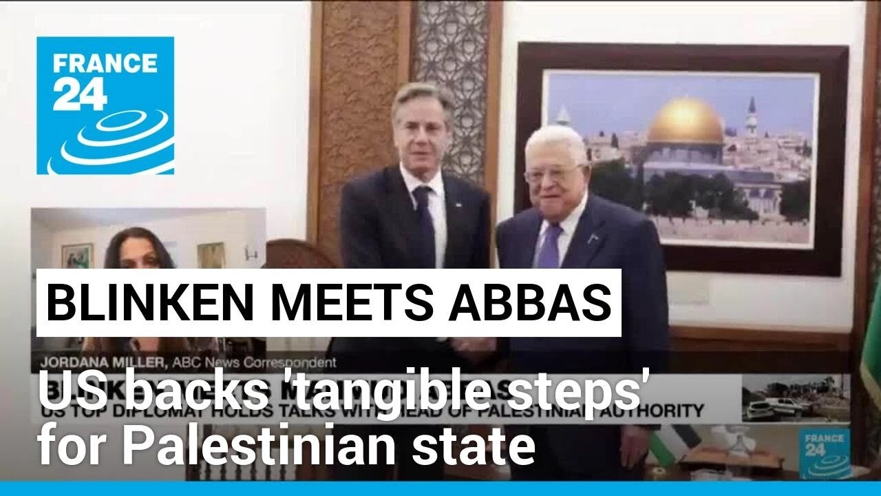 Blinken Tells Abbas Us Backs ‘tangible Steps’ For Palestinian State • France 24 English