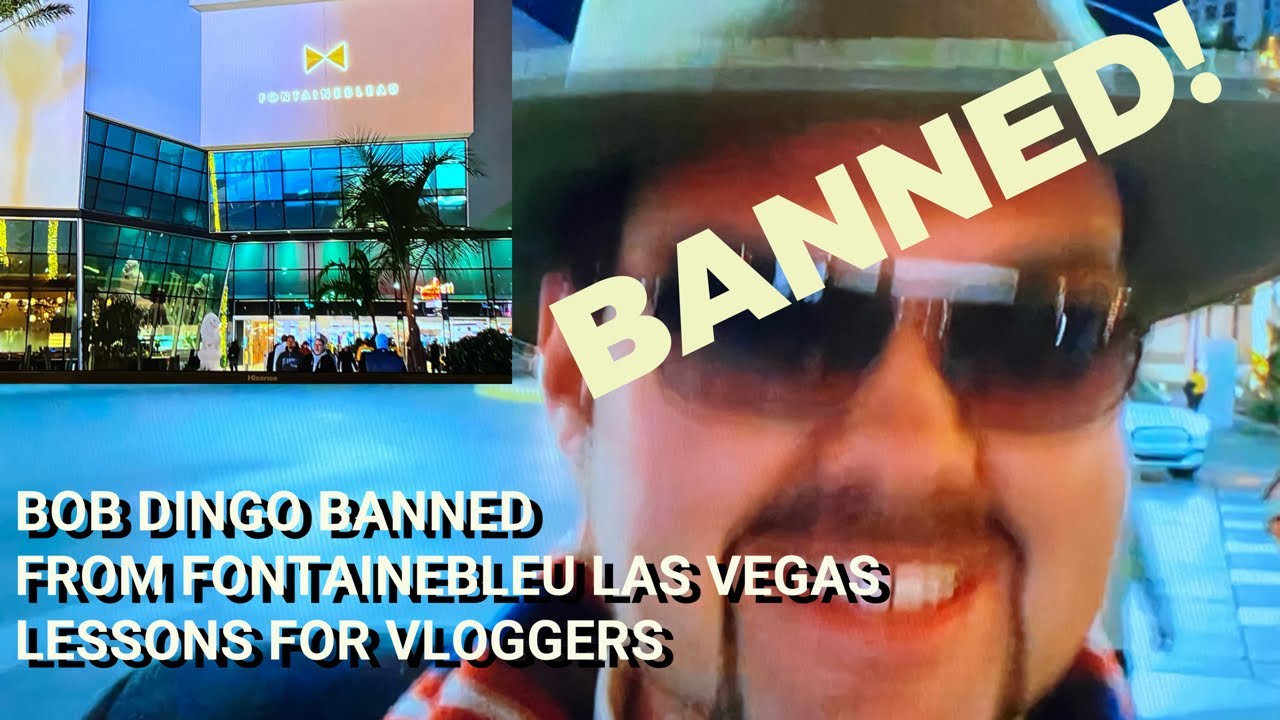 Bob Dingo Banned From Fontainebleu Hotel A Lesson For Las Vegas Vloggers