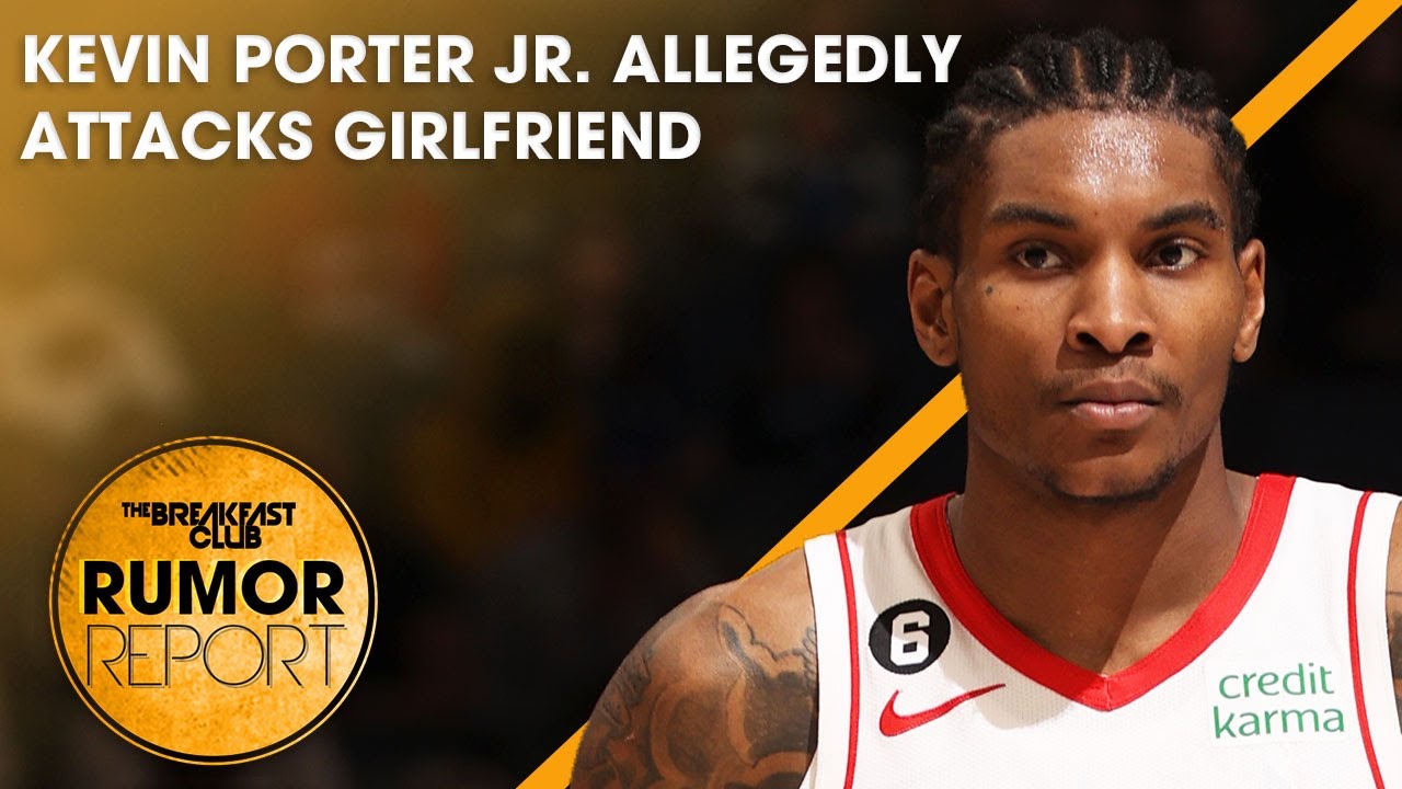 Kevin Porter Jr. Allegedly ?fractures Girlfriends Vertebrae