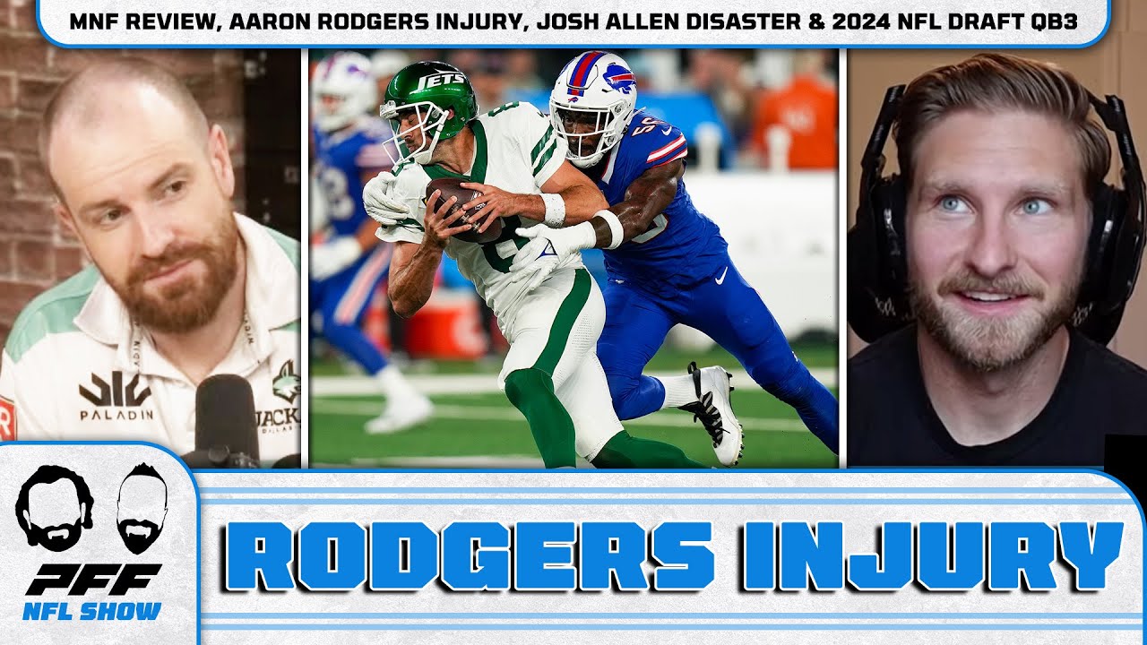 Nfl Mnf Review, Aaron Rodgers Injury, Josh Allen Disaster & 2024 Nfl Draft Qb3 | Pff Nfl Show