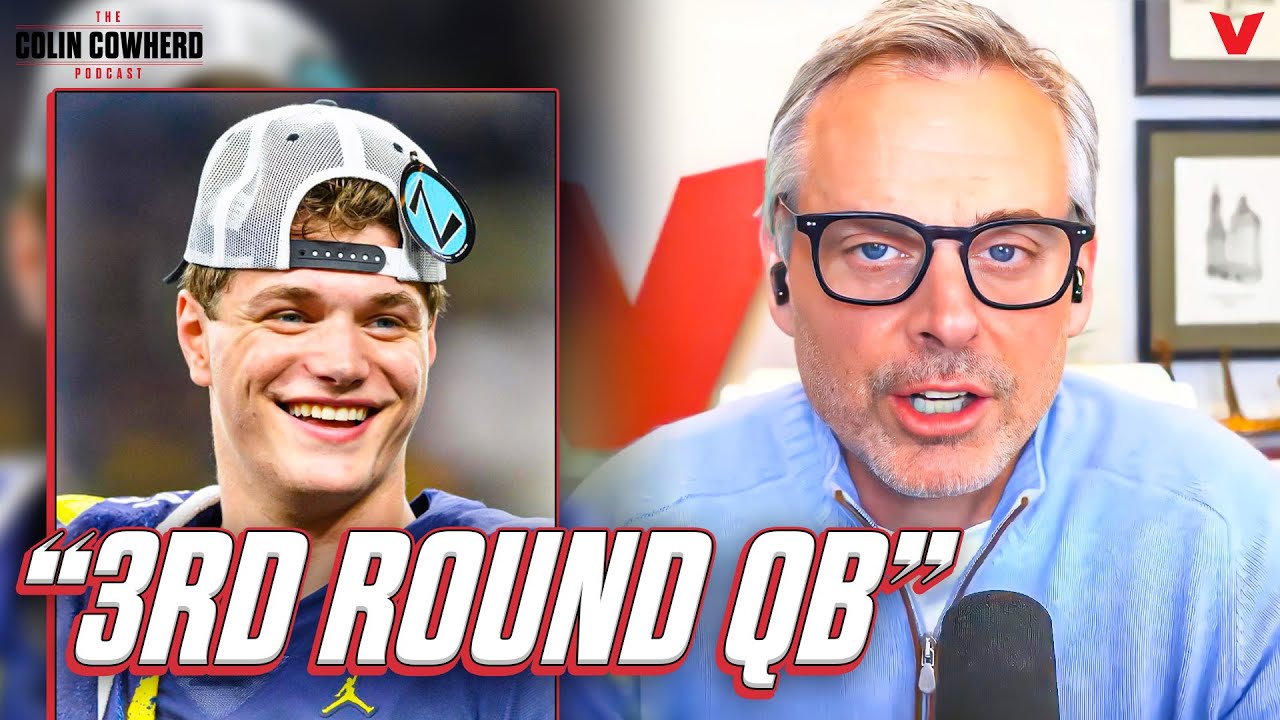 Why Michigan QB J.J. McCarthy isn’t a 1st round pick in 2024 NFL draft | Colin Cowherd Podcast